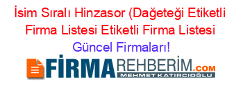 İsim+Sıralı+Hinzasor+(Dağeteği+Etiketli+Firma+Listesi+Etiketli+Firma+Listesi Güncel+Firmaları!