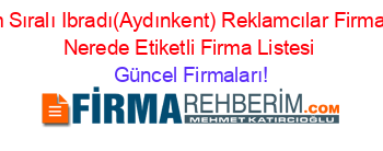 İsim+Sıralı+Ibradı(Aydınkent)+Reklamcılar+Firmaları+Nerede+Etiketli+Firma+Listesi Güncel+Firmaları!