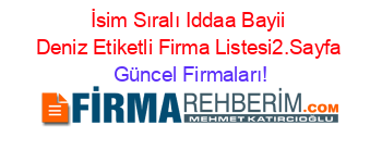 İsim+Sıralı+Iddaa+Bayii+Deniz+Etiketli+Firma+Listesi2.Sayfa Güncel+Firmaları!