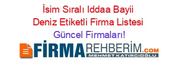 İsim+Sıralı+Iddaa+Bayii+Deniz+Etiketli+Firma+Listesi Güncel+Firmaları!
