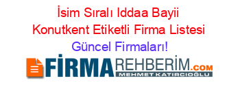 İsim+Sıralı+Iddaa+Bayii+Konutkent+Etiketli+Firma+Listesi Güncel+Firmaları!