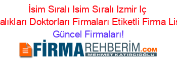 İsim+Sıralı+Isim+Sıralı+Izmir+Iç+Hastalıkları+Doktorları+Firmaları+Etiketli+Firma+Listesi Güncel+Firmaları!