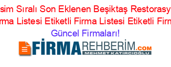 İsim+Sıralı+Isim+Sıralı+Son+Eklenen+Beşiktaş+Restorasyon+Rehberi+Etiketli+Firma+Listesi+Etiketli+Firma+Listesi+Etiketli+Firma+Listesi Güncel+Firmaları!