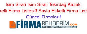 İsim+Sıralı+Isim+Sıralı+Tekirdağ+Kazak+Etiketli+Firma+Listesi3.Sayfa+Etiketli+Firma+Listesi Güncel+Firmaları!