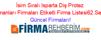 İsim+Sıralı+Isparta+Diş+Protez+Uzmanları+Firmaları+Etiketli+Firma+Listesi62.Sayfa Güncel+Firmaları!