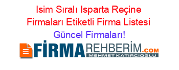 Isim+Sıralı+Isparta+Reçine+Firmaları+Etiketli+Firma+Listesi Güncel+Firmaları!