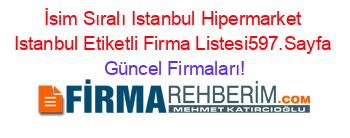 İsim+Sıralı+Istanbul+Hipermarket+Istanbul+Etiketli+Firma+Listesi597.Sayfa Güncel+Firmaları!