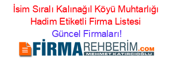 İsim+Sıralı+Kalınağıl+Köyü+Muhtarlığı+Hadim+Etiketli+Firma+Listesi Güncel+Firmaları!