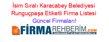İsim+Sıralı+Karacabey+Belediyesi+Runguçpaşa+Etiketli+Firma+Listesi Güncel+Firmaları!