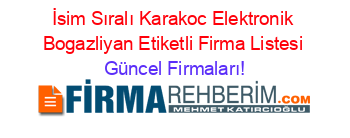İsim+Sıralı+Karakoc+Elektronik+Bogazliyan+Etiketli+Firma+Listesi Güncel+Firmaları!