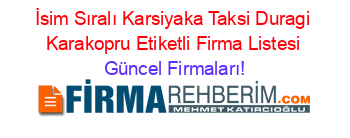 İsim+Sıralı+Karsiyaka+Taksi+Duragi+Karakopru+Etiketli+Firma+Listesi Güncel+Firmaları!