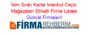 İsim+Sıralı+Kartal+Istanbul+Ceyiz+Mağazaları+Etiketli+Firma+Listesi Güncel+Firmaları!