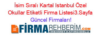 İsim+Sıralı+Kartal+Istanbul+Özel+Okullar+Etiketli+Firma+Listesi3.Sayfa Güncel+Firmaları!