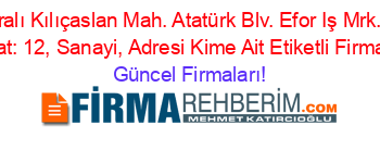 İsim+Sıralı+Kılıçaslan+Mah.+Atatürk+Blv.+Efor+Iş+Mrk.+B+Blk.+No:+8+Kat:+12,+Sanayi,+Adresi+Kime+Ait+Etiketli+Firma+Listesi Güncel+Firmaları!