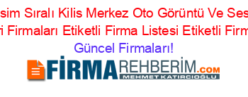 İsim+Sıralı+Kilis+Merkez+Oto+Görüntü+Ve+Ses+Sistemleri+Firmaları+Etiketli+Firma+Listesi+Etiketli+Firma+Listesi Güncel+Firmaları!