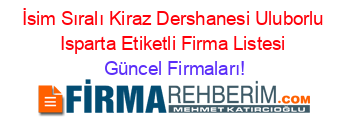 İsim+Sıralı+Kiraz+Dershanesi+Uluborlu+Isparta+Etiketli+Firma+Listesi Güncel+Firmaları!