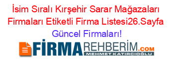 İsim+Sıralı+Kırşehir+Sarar+Mağazaları+Firmaları+Etiketli+Firma+Listesi26.Sayfa Güncel+Firmaları!