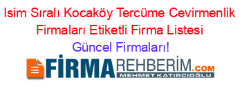 Isim+Sıralı+Kocaköy+Tercüme+Cevirmenlik+Firmaları+Etiketli+Firma+Listesi Güncel+Firmaları!