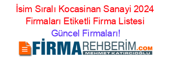 İsim+Sıralı+Kocasinan+Sanayi+2024+Firmaları+Etiketli+Firma+Listesi Güncel+Firmaları!