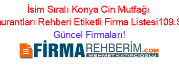 İsim+Sıralı+Konya+Cin+Mutfağı+Restaurantları+Rehberi+Etiketli+Firma+Listesi109.Sayfa Güncel+Firmaları!