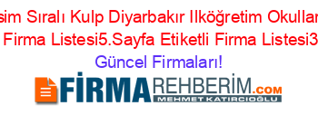 İsim+Sıralı+Kulp+Diyarbakır+Ilköğretim+Okulları+Etiketli+Firma+Listesi5.Sayfa+Etiketli+Firma+Listesi3.Sayfa Güncel+Firmaları!