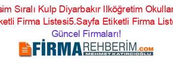 İsim+Sıralı+Kulp+Diyarbakır+Ilköğretim+Okulları+Etiketli+Firma+Listesi5.Sayfa+Etiketli+Firma+Listesi Güncel+Firmaları!