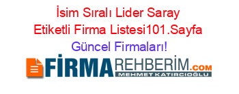 İsim+Sıralı+Lider+Saray+Etiketli+Firma+Listesi101.Sayfa Güncel+Firmaları!