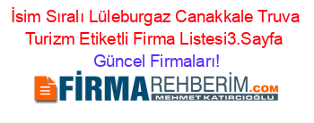 İsim+Sıralı+Lüleburgaz+Canakkale+Truva+Turizm+Etiketli+Firma+Listesi3.Sayfa Güncel+Firmaları!