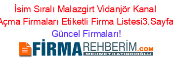 İsim+Sıralı+Malazgirt+Vidanjör+Kanal+Açma+Firmaları+Etiketli+Firma+Listesi3.Sayfa Güncel+Firmaları!