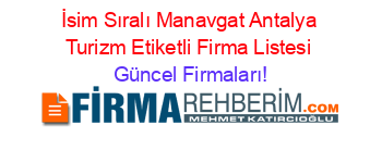 İsim+Sıralı+Manavgat+Antalya+Turizm+Etiketli+Firma+Listesi Güncel+Firmaları!