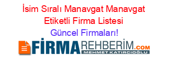 İsim+Sıralı+Manavgat+Manavgat+Etiketli+Firma+Listesi Güncel+Firmaları!