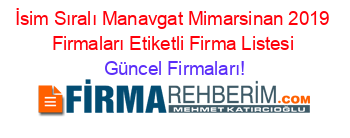 İsim+Sıralı+Manavgat+Mimarsinan+2019+Firmaları+Etiketli+Firma+Listesi Güncel+Firmaları!