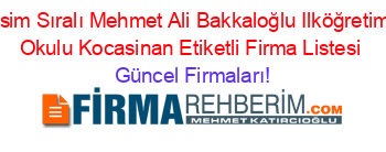 İsim+Sıralı+Mehmet+Ali+Bakkaloğlu+Ilköğretim+Okulu+Kocasinan+Etiketli+Firma+Listesi Güncel+Firmaları!