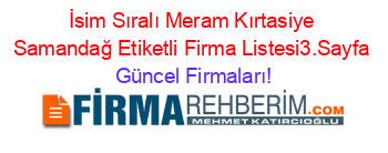 İsim+Sıralı+Meram+Kırtasiye+Samandağ+Etiketli+Firma+Listesi3.Sayfa Güncel+Firmaları!