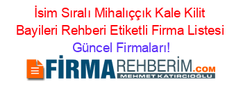 İsim+Sıralı+Mihalıççık+Kale+Kilit+Bayileri+Rehberi+Etiketli+Firma+Listesi Güncel+Firmaları!