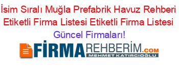 İsim+Sıralı+Muğla+Prefabrik+Havuz+Rehberi+Etiketli+Firma+Listesi+Etiketli+Firma+Listesi Güncel+Firmaları!