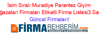 İsim+Sıralı+Muradiye+Parantez+Giyim+Mağazaları+Firmaları+Etiketli+Firma+Listesi3.Sayfa Güncel+Firmaları!