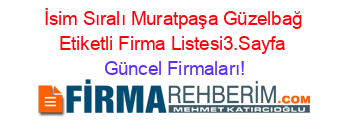 İsim+Sıralı+Muratpaşa+Güzelbağ+Etiketli+Firma+Listesi3.Sayfa Güncel+Firmaları!