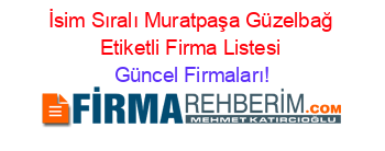 İsim+Sıralı+Muratpaşa+Güzelbağ+Etiketli+Firma+Listesi Güncel+Firmaları!