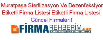 Isim+Sıralı+Muratpaşa+Sterilizasyon+Ve+Dezenfeksiyon+Firmaları+Etiketli+Firma+Listesi+Etiketli+Firma+Listesi Güncel+Firmaları!