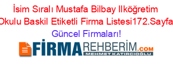 İsim+Sıralı+Mustafa+Bilbay+Ilköğretim+Okulu+Baskil+Etiketli+Firma+Listesi172.Sayfa Güncel+Firmaları!