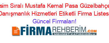 İsim+Sıralı+Mustafa+Kemal+Pasa+Güzelbahçe+Danışmanlık+Hizmetleri+Etiketli+Firma+Listesi Güncel+Firmaları!