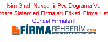 Isim+Sıralı+Nevşehir+Pvc+Doğrama+Ve+Pencere+Sistemleri+Firmaları+Etiketli+Firma+Listesi Güncel+Firmaları!