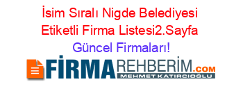 İsim+Sıralı+Nigde+Belediyesi+Etiketli+Firma+Listesi2.Sayfa Güncel+Firmaları!