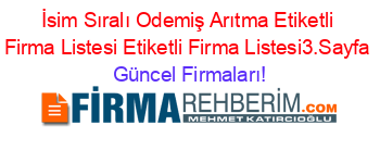 İsim+Sıralı+Odemiş+Arıtma+Etiketli+Firma+Listesi+Etiketli+Firma+Listesi3.Sayfa Güncel+Firmaları!