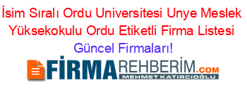 İsim+Sıralı+Ordu+Universitesi+Unye+Meslek+Yüksekokulu+Ordu+Etiketli+Firma+Listesi Güncel+Firmaları!