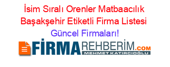 İsim+Sıralı+Orenler+Matbaacılık+Başakşehir+Etiketli+Firma+Listesi Güncel+Firmaları!