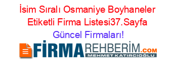 İsim+Sıralı+Osmaniye+Boyhaneler+Etiketli+Firma+Listesi37.Sayfa Güncel+Firmaları!