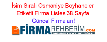 İsim+Sıralı+Osmaniye+Boyhaneler+Etiketli+Firma+Listesi38.Sayfa Güncel+Firmaları!
