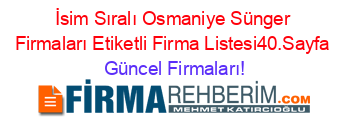 İsim+Sıralı+Osmaniye+Sünger+Firmaları+Etiketli+Firma+Listesi40.Sayfa Güncel+Firmaları!